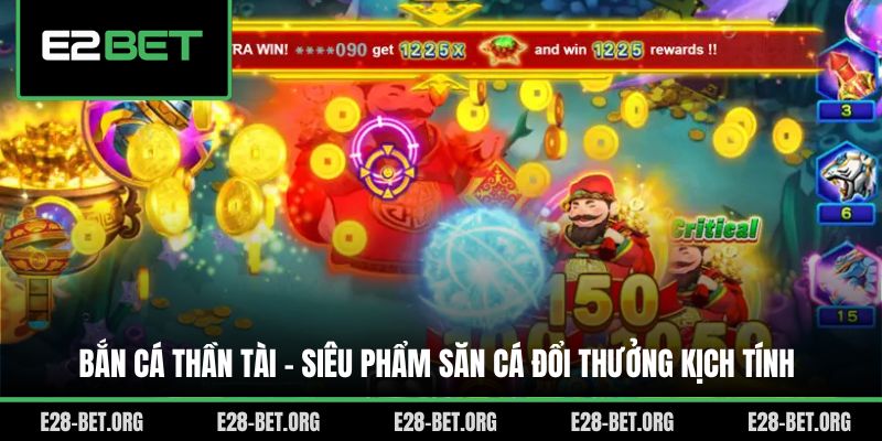 Bắn Cá Thần Tài - Siêu Phẩm Săn Cá Đổi Thưởng Kịch Tính
