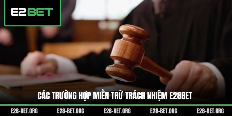 Các trường hợp miễn trừ trách nhiệm E28bet