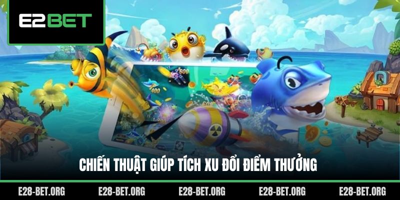 Chiến thuật giúp tích xu đổi điểm thưởng
