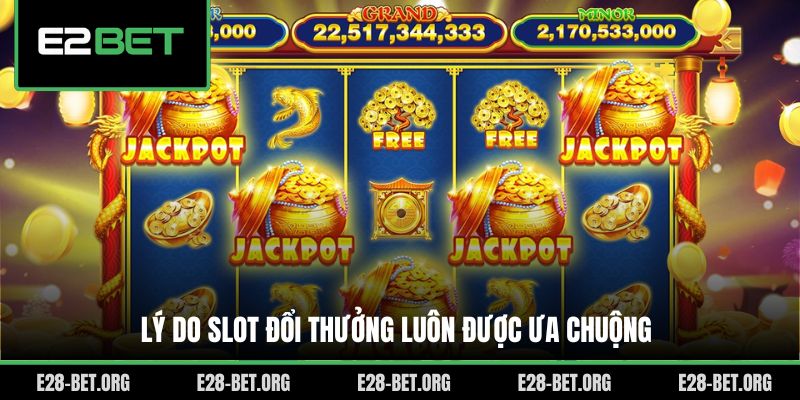 Lý do slot đổi thưởng luôn được ưa chuộng