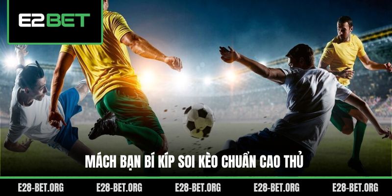 Mách bạn bí kíp soi kèo chuẩn cao thủ