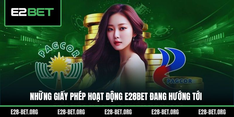 Những giấy phép hoạt động E28bet đang hướng tới