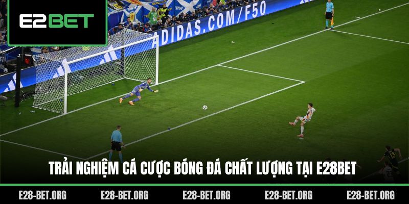 Trải nghiệm cá cược bóng đá chất lượng tại E28bet
