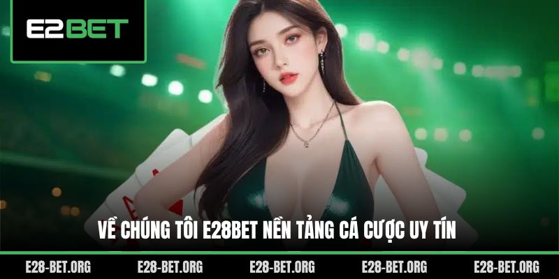 Về chúng tôi E28bet nền tảng cá cược uy tín